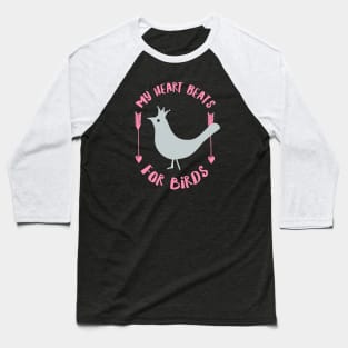 My heart beats for birds. Baseball T-Shirt